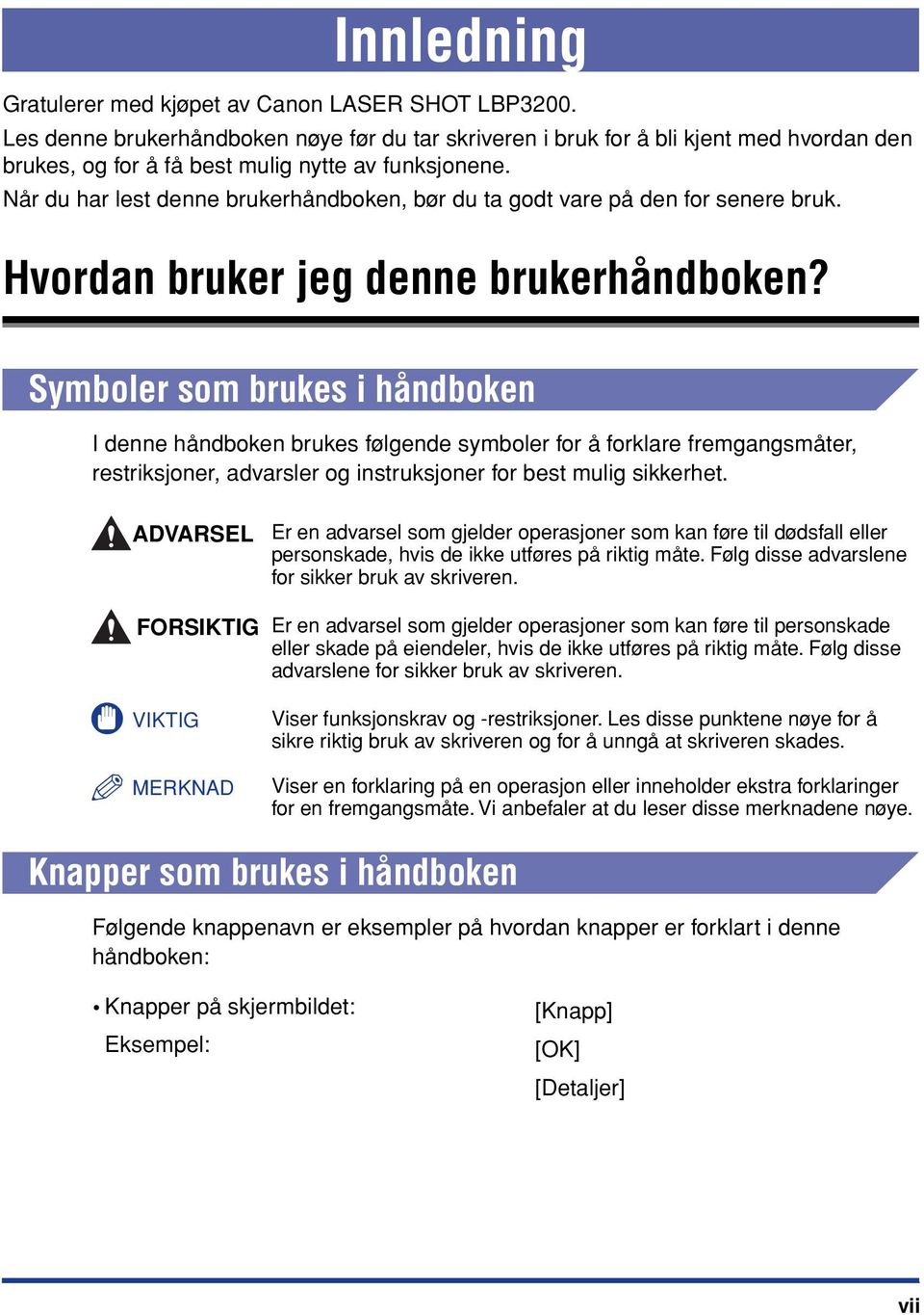 Når du har lest denne brukerhåndboken, bør du ta godt vare på den for senere bruk. Hvordan bruker jeg denne brukerhåndboken?