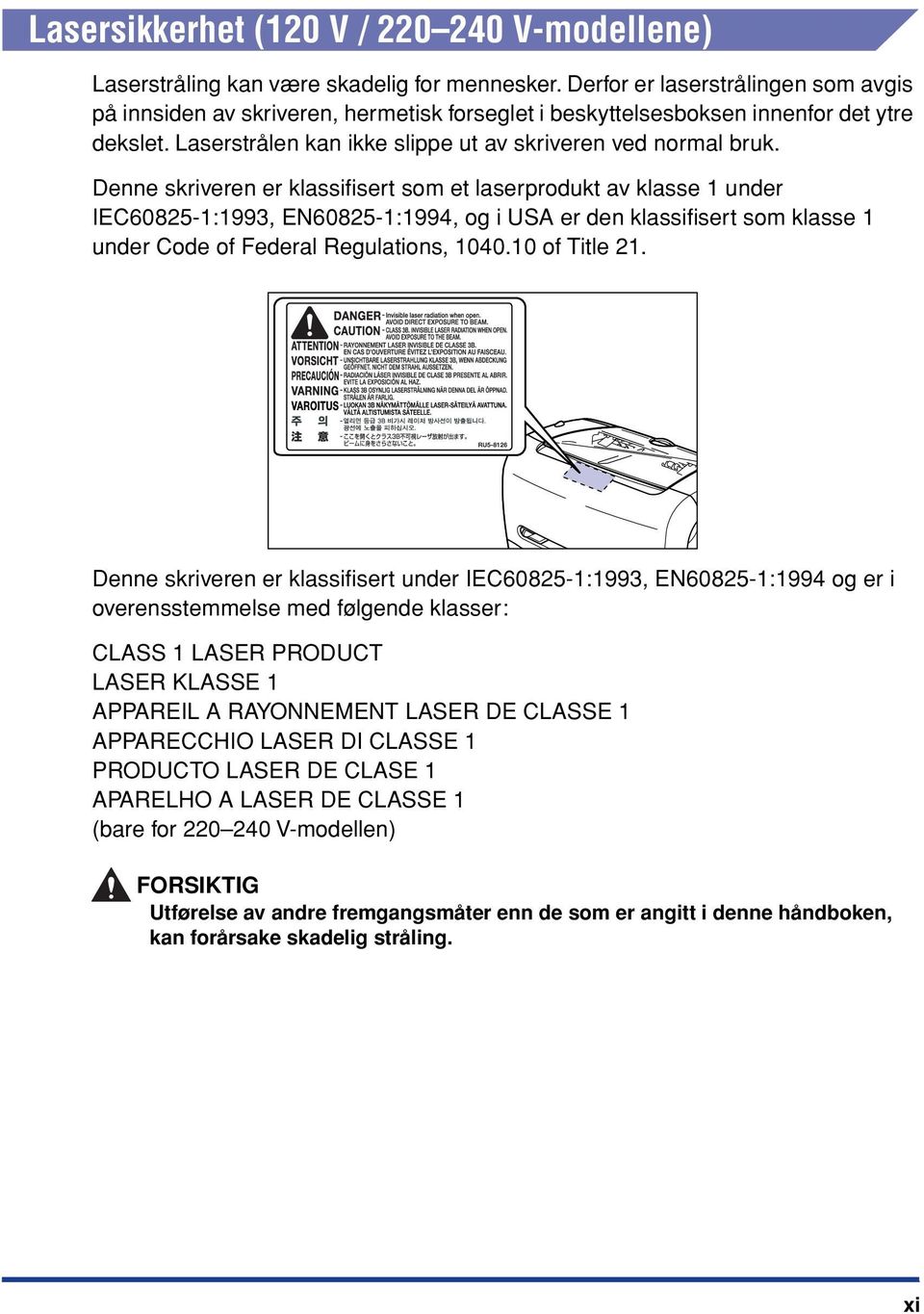 Denne skriveren er klassifisert som et laserprodukt av klasse 1 under IEC60825-1:1993, EN60825-1:1994, og i USA er den klassifisert som klasse 1 under Code of Federal Regulations, 1040.10 of Title 21.