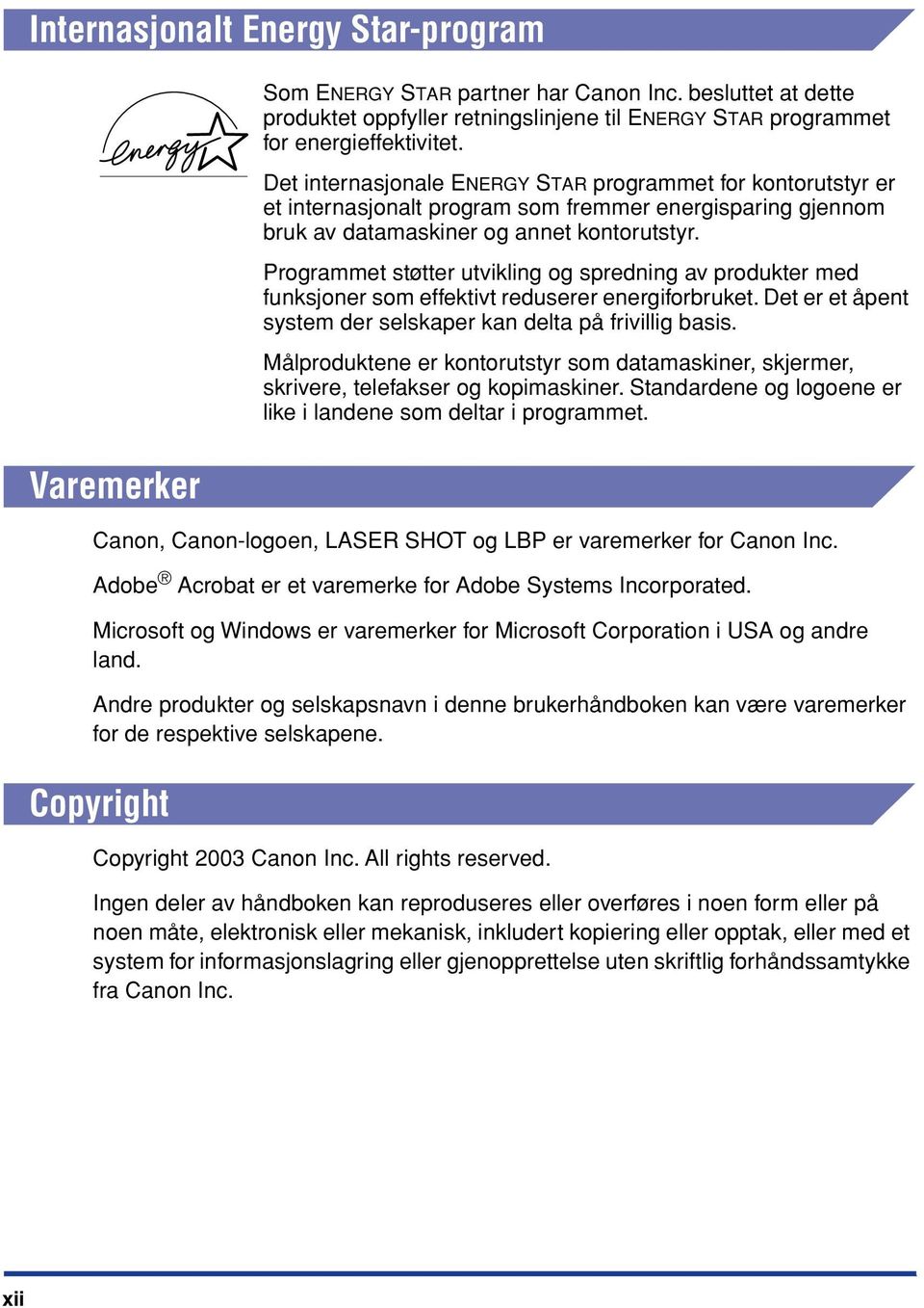 Copyright Som ENERGY STAR partner har Canon Inc. besluttet at dette produktet oppfyller retningslinjene til ENERGY STAR programmet for energieffektivitet.