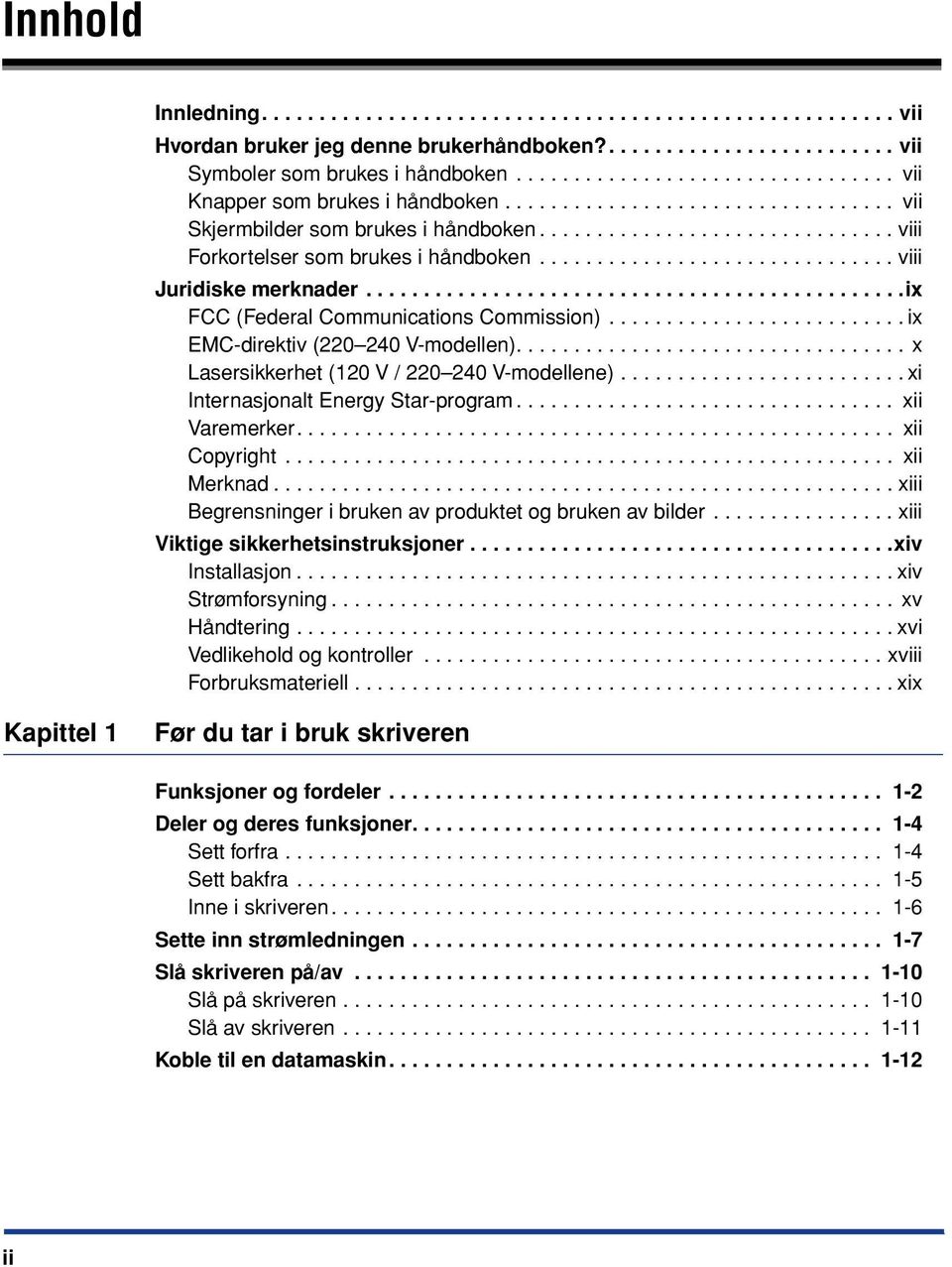 .............................. viii Juridiske merknader...............................................ix FCC (Federal Communications Commission).......................... ix EMC-direktiv (220 240 V-modellen).