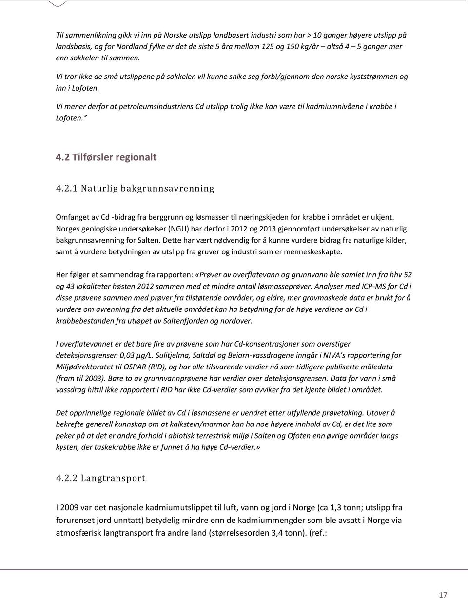 Vi mener derfor at petroleumsindustriens Cd utslipp trolig ikke kan være til kadmiumnivåene i krabbe i Lofoten. 4.2 