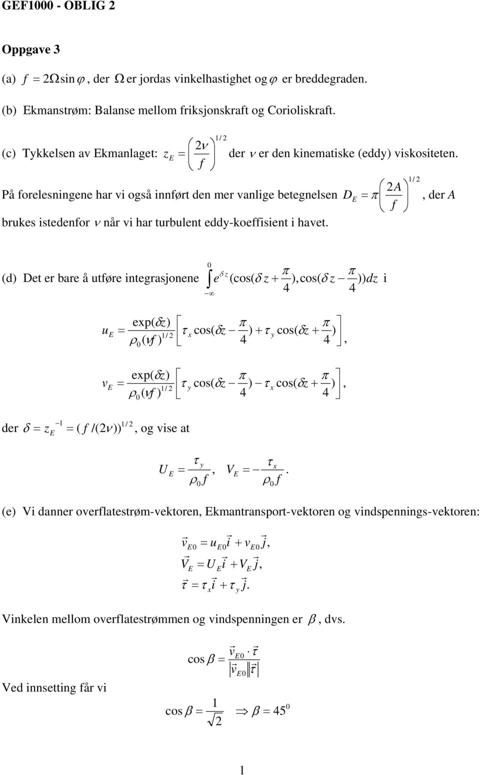 1/ A D π, de A f (d Det e bae å utføe ntegasjonene δ π π e z (cos( δ z +,cos( δ z dz 4 4 u ep( δz 1/ ρ ( νf π π cos( δz + y cos( δz + 4 4, 1 de δ z ( f /(ν ep( δz π π cos( cos( +