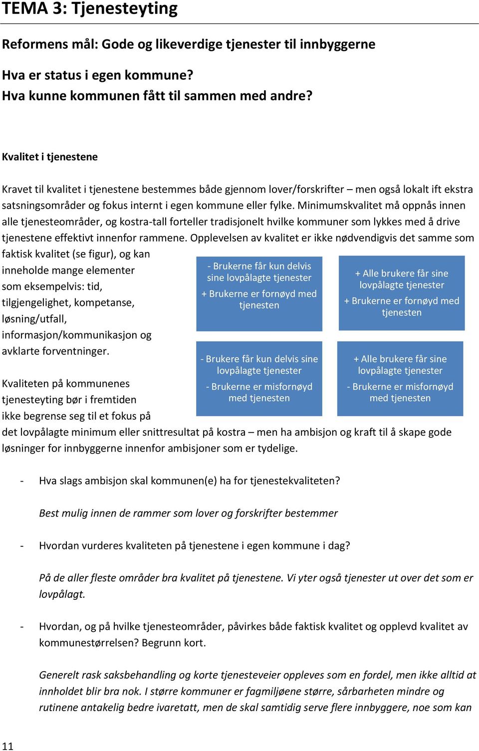 Minimumskvalitet må oppnås innen alle tjenesteområder, og kostra-tall forteller tradisjonelt hvilke kommuner som lykkes med å drive tjenestene effektivt innenfor rammene.