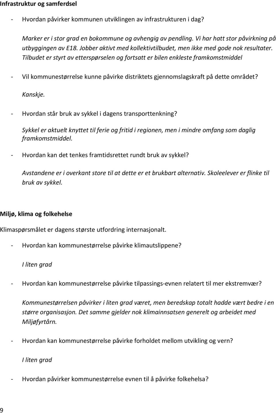 Tilbudet er styrt av etterspørselen og fortsatt er bilen enkleste framkomstmiddel - Vil kommunestørrelse kunne påvirke distriktets gjennomslagskraft på dette området? Kanskje.