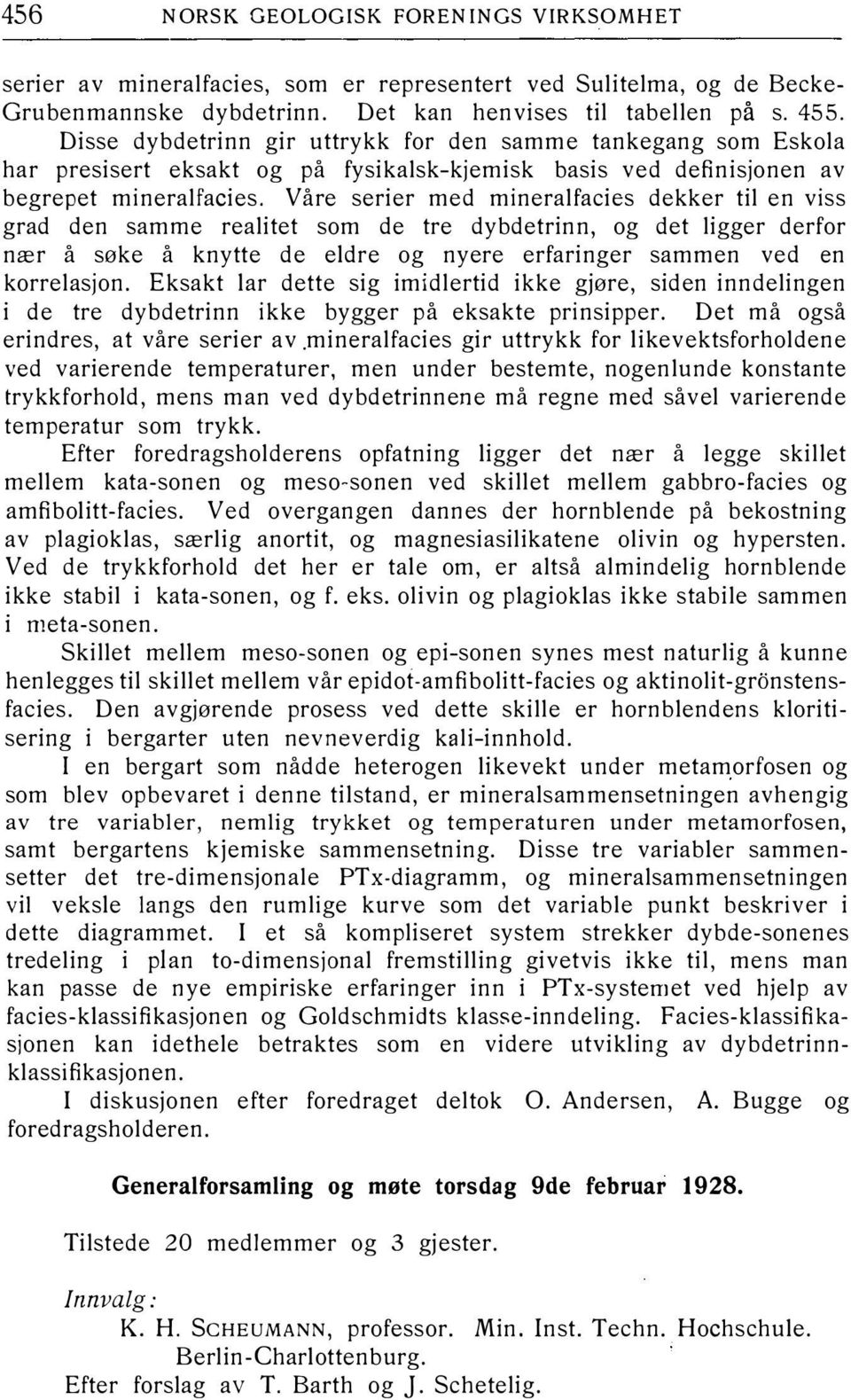 Våre serier med mineralfacies dekker til en viss grad den samme realitet som de tre dybdetrinn, og det ligger derfor nær å søke å knytte de eldre og nyere erfaringer sammen ved en korrelasjon.