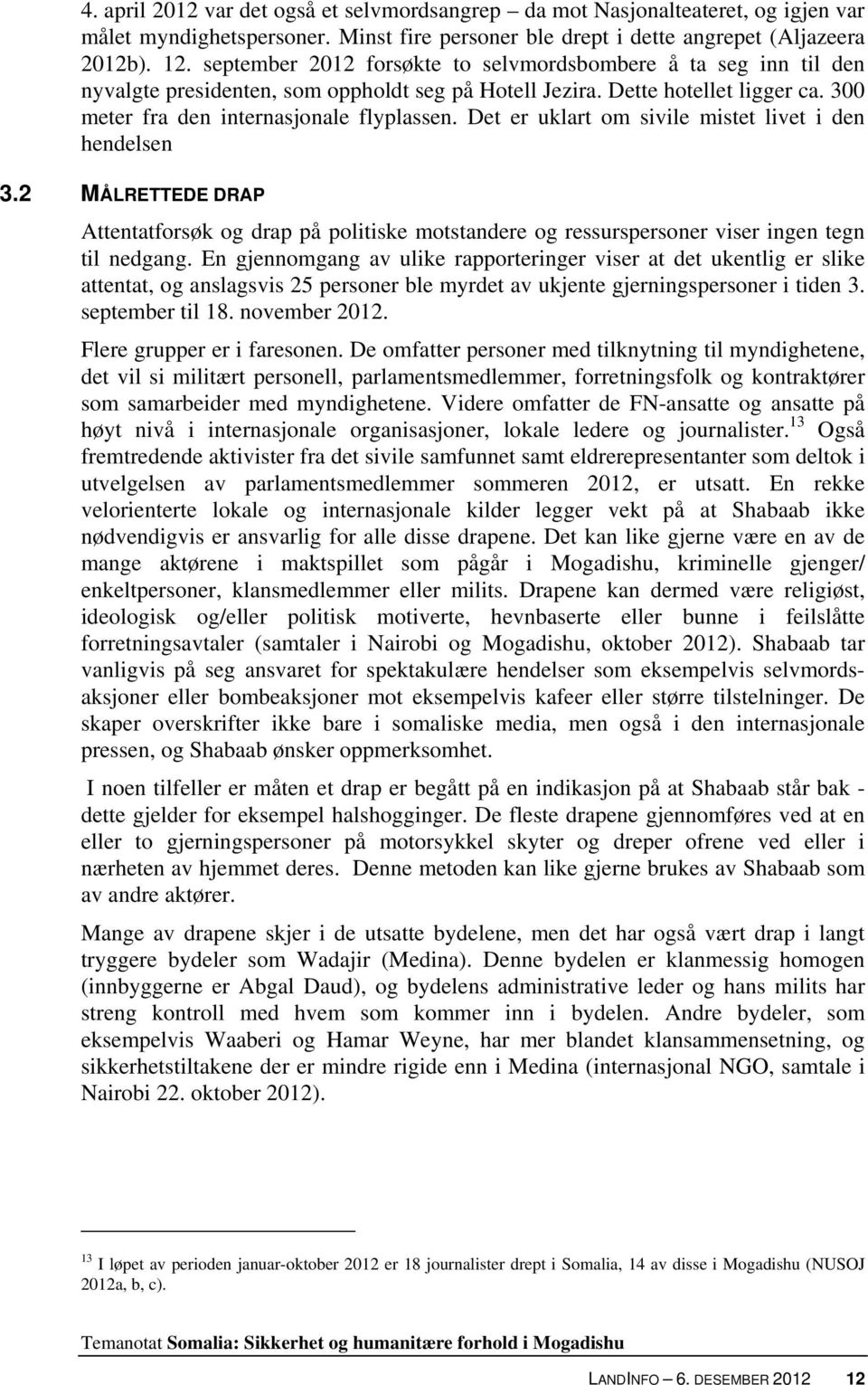 Det er uklart om sivile mistet livet i den hendelsen 3.2 MÅLRETTEDE DRAP Attentatforsøk og drap på politiske motstandere og ressurspersoner viser ingen tegn til nedgang.