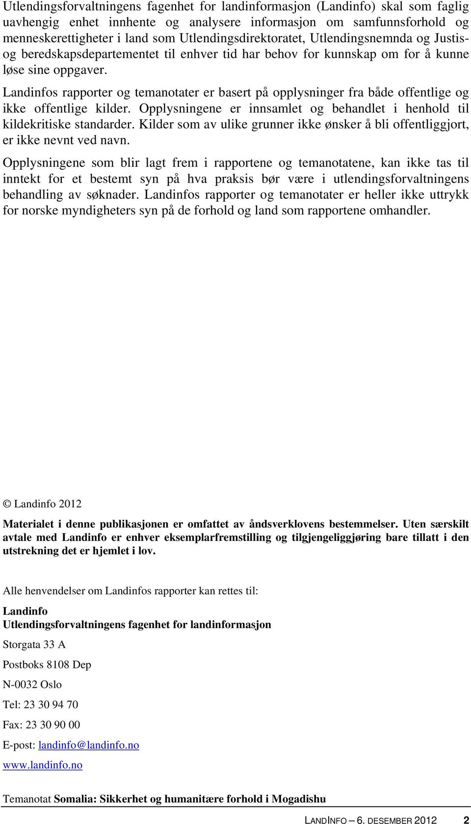 Landinfos rapporter og temanotater er basert på opplysninger fra både offentlige og ikke offentlige kilder. Opplysningene er innsamlet og behandlet i henhold til kildekritiske standarder.