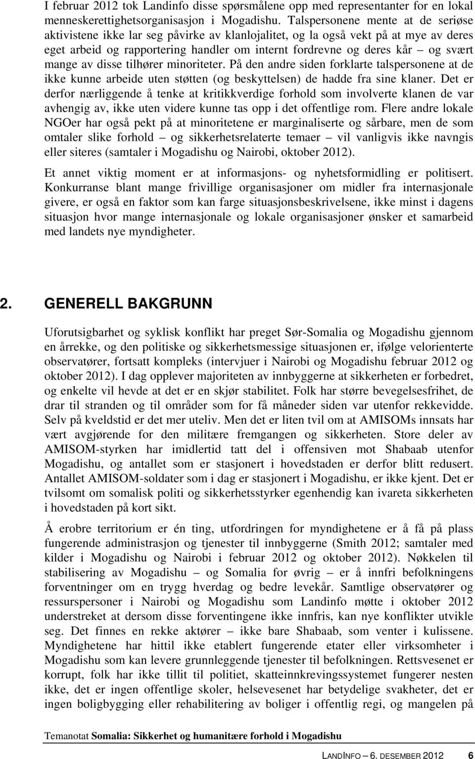 mange av disse tilhører minoriteter. På den andre siden forklarte talspersonene at de ikke kunne arbeide uten støtten (og beskyttelsen) de hadde fra sine klaner.