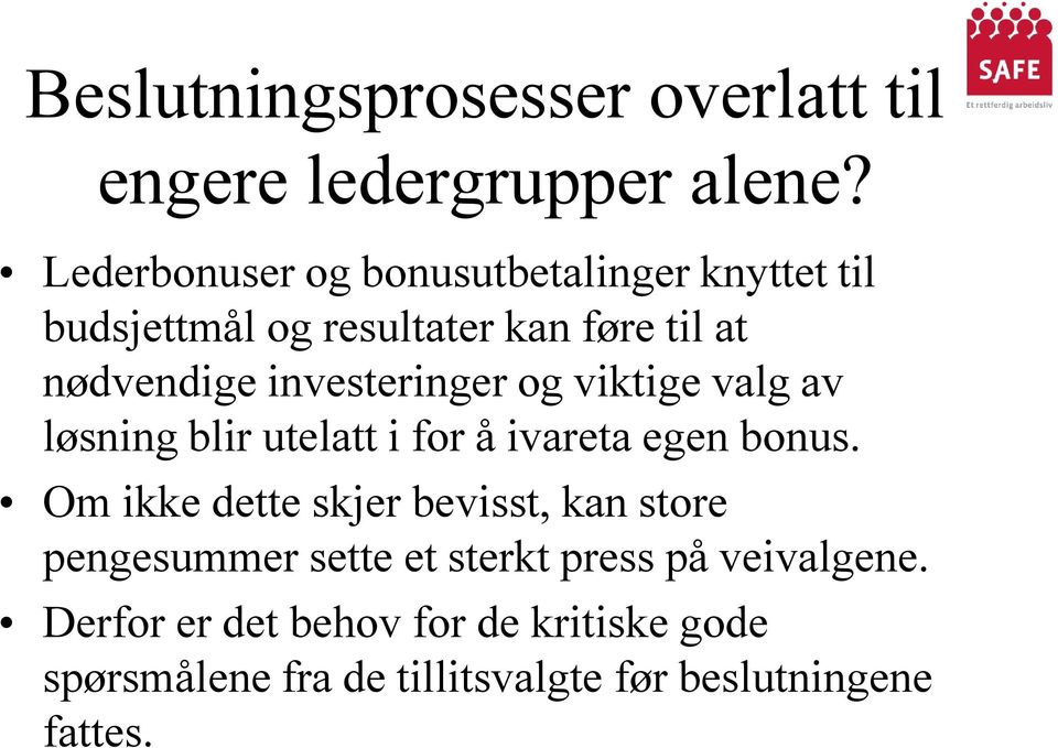 investeringer og viktige valg av løsning blir utelatt i for å ivareta egen bonus.