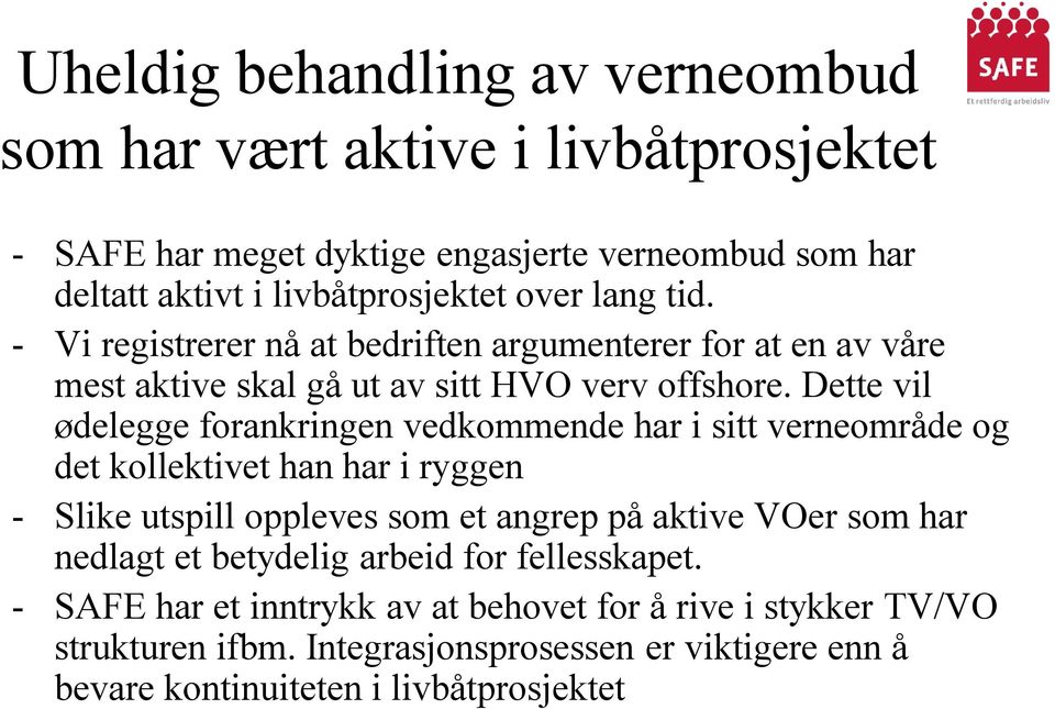 Dette vil ødelegge forankringen vedkommende har i sitt verneområde og det kollektivet han har i ryggen - Slike utspill oppleves som et angrep på aktive VOer som har