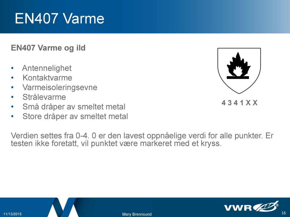 smeltet metal 4 3 4 1 X X Verdien settes fra 0-4.