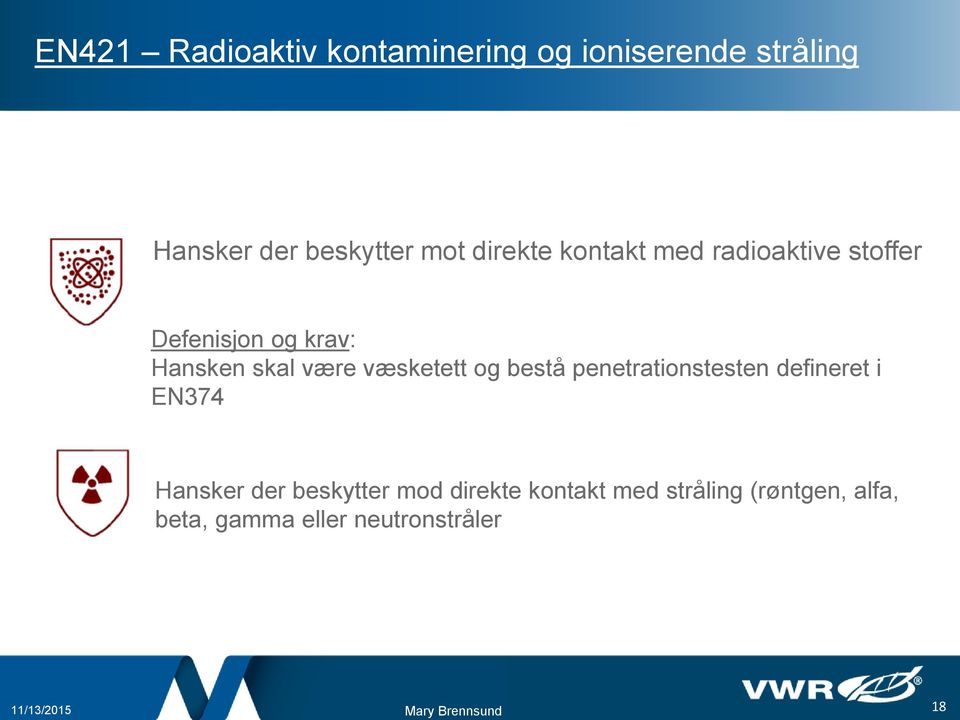 væsketett og bestå penetrationstesten defineret i EN374 Hansker der beskytter