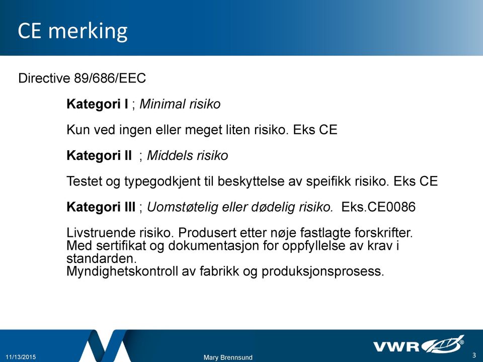 Eks CE Kategori III ; Uomstøtelig eller dødelig risiko. Eks.CE0086 Livstruende risiko.