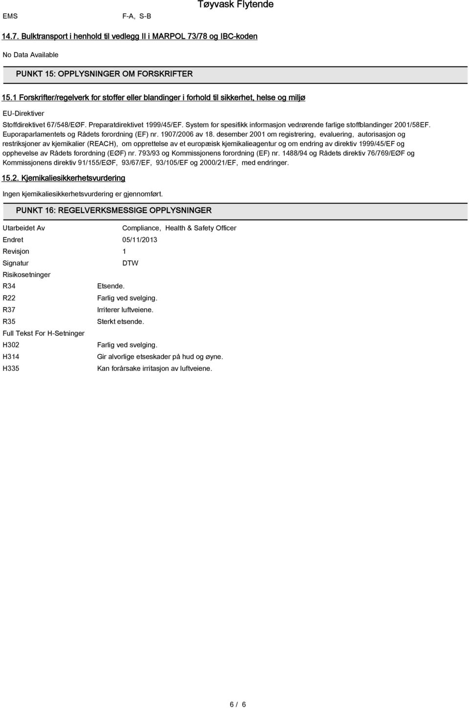 System for spesifikk informasjon vedrørende farlige stoffblandinger 2001/58EF. Euporaparlamentets og Rådets forordning (EF) nr. 1907/2006 av 18.