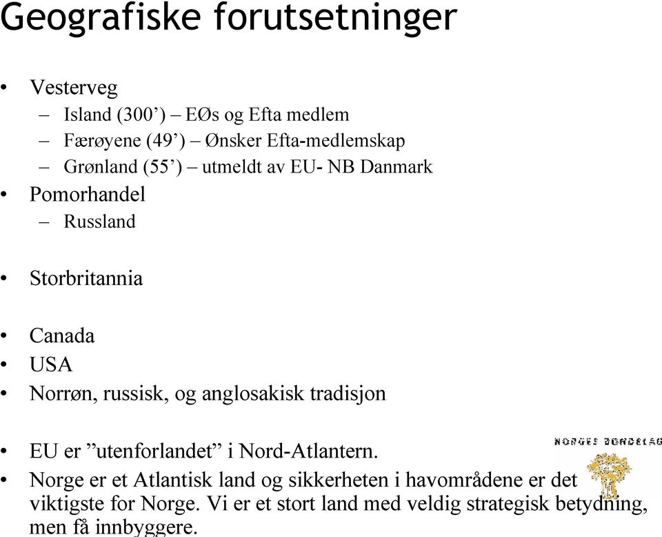 anglosakisk tradisjon EU er utenforlandet i Nord-Atlantern.