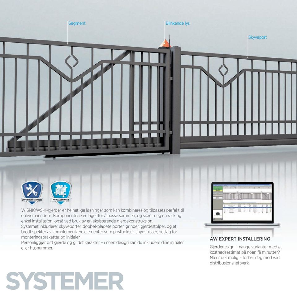 Systemet inkluderer skyveporter, dobbel-bladete porter, grinder, gjerdestolper, og et bredt spekter av komplementære elementer som postbokser, spydspisser, beslag for monteringsbraketter og