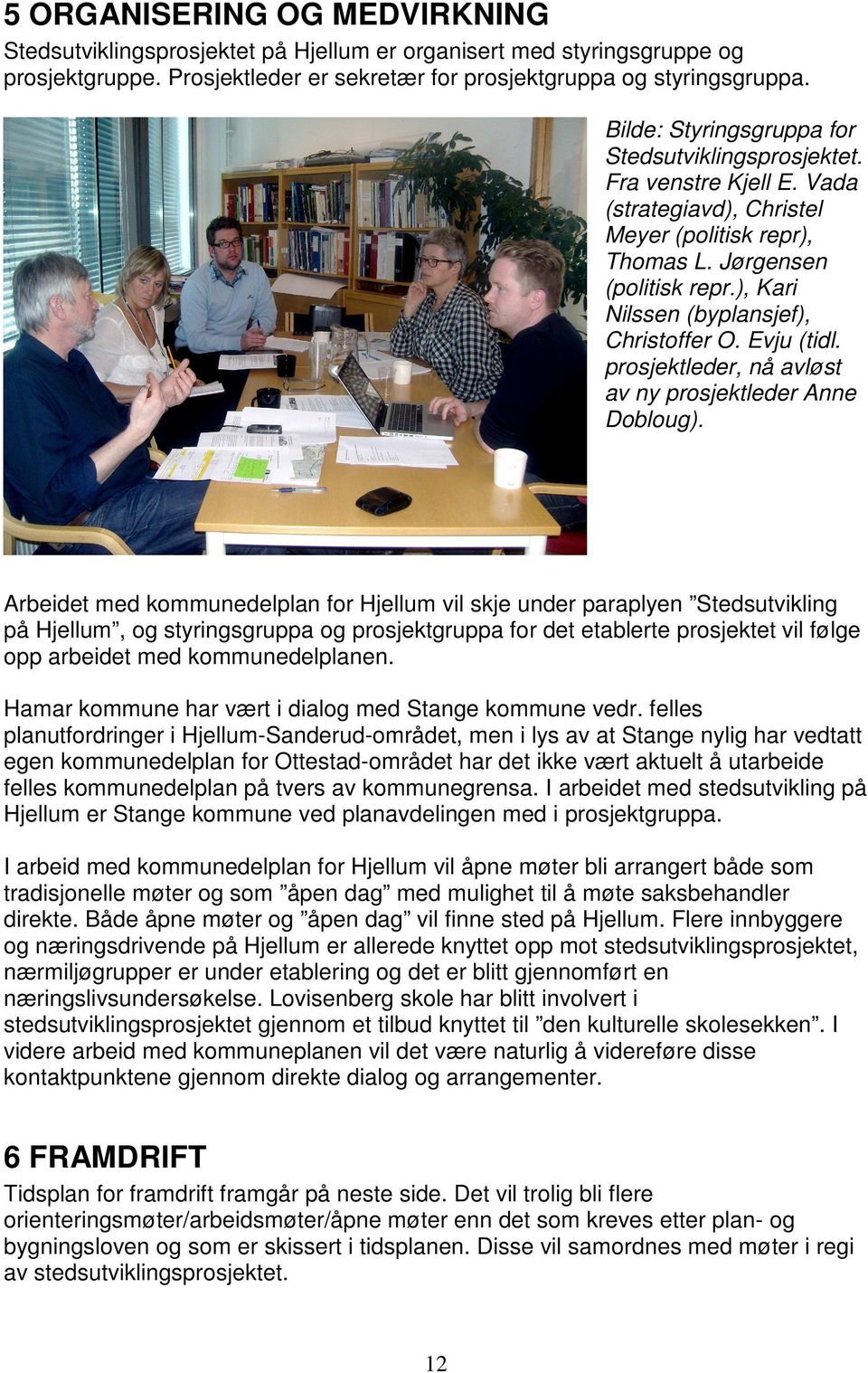 ), Kari Nilssen (byplansjef), Christoffer O. Evju (tidl. prosjektleder, nå avløst av ny prosjektleder Anne Dobloug).