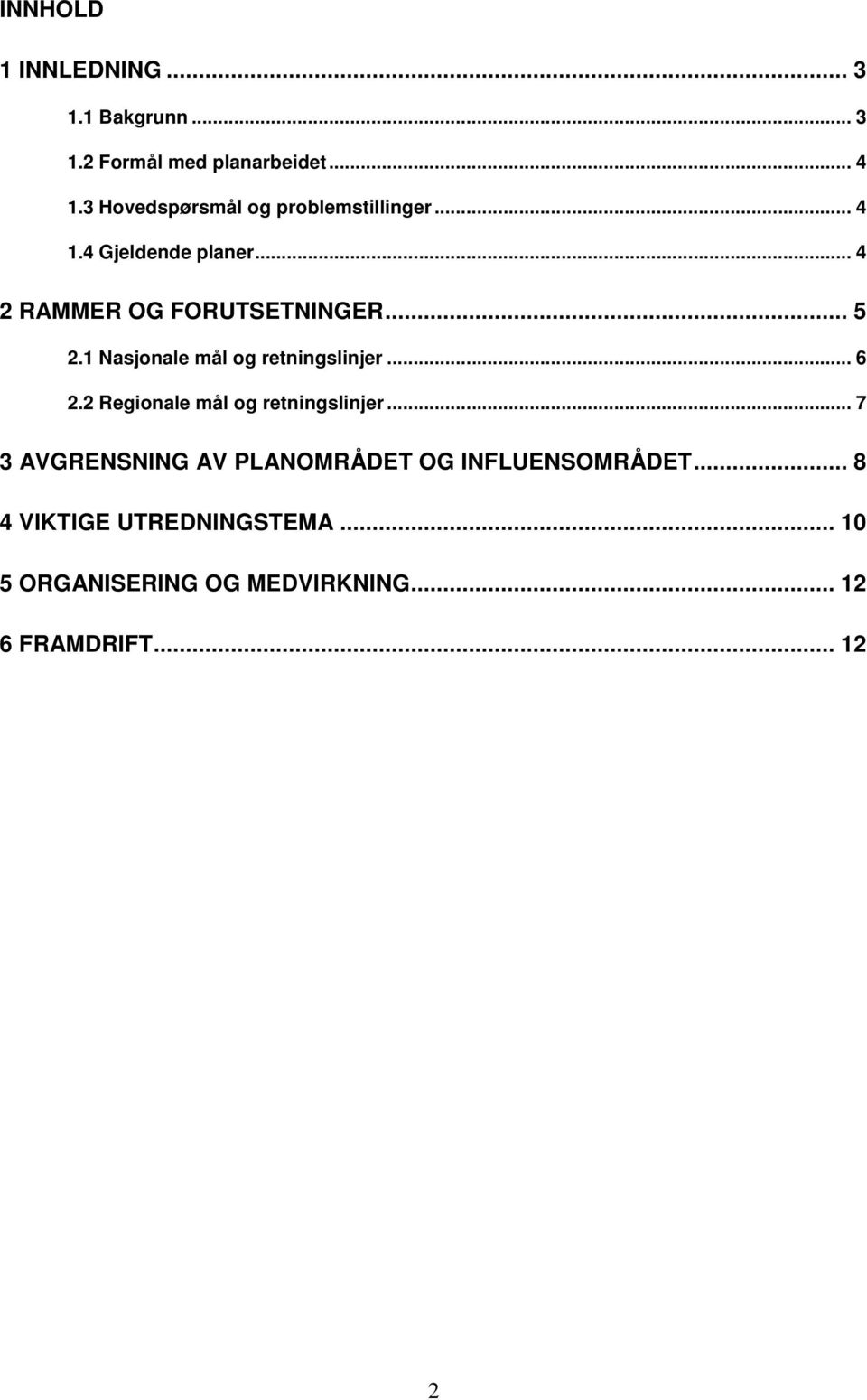 1 Nasjonale mål og retningslinjer... 6 2.2 Regionale mål og retningslinjer.