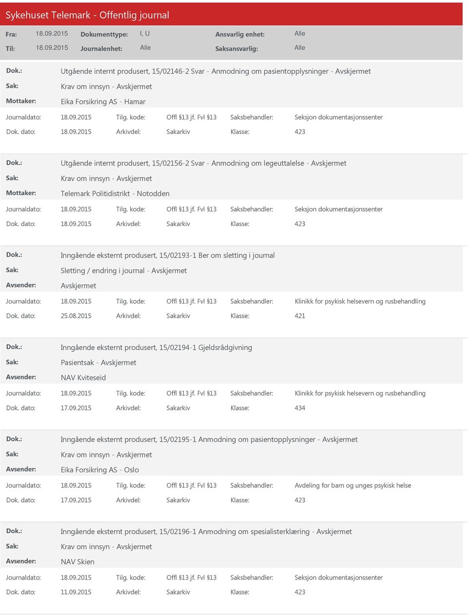 dato: Arkivdel: Sakarkiv Inngående eksternt produsert, 15/02193-1 Ber om sletting i journal Sletting / endring i journal - Dok. dato: 25.08.