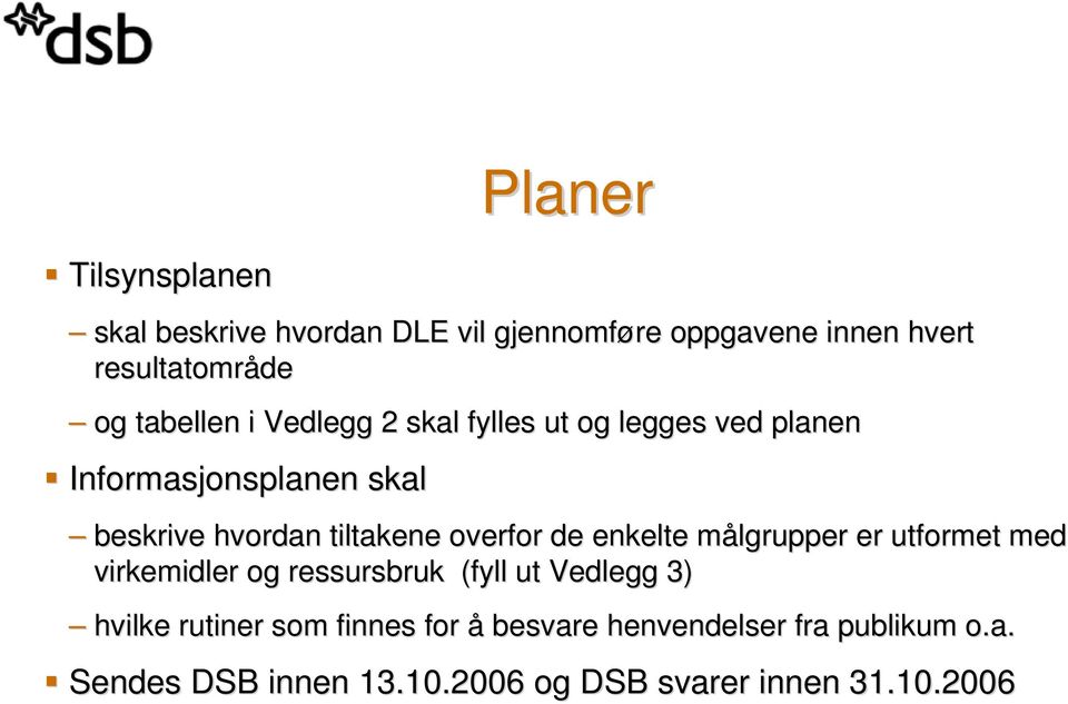 overfor de enkelte målgrupper m er utformet med virkemidler og ressursbruk (fyll ut Vedlegg 3) hvilke