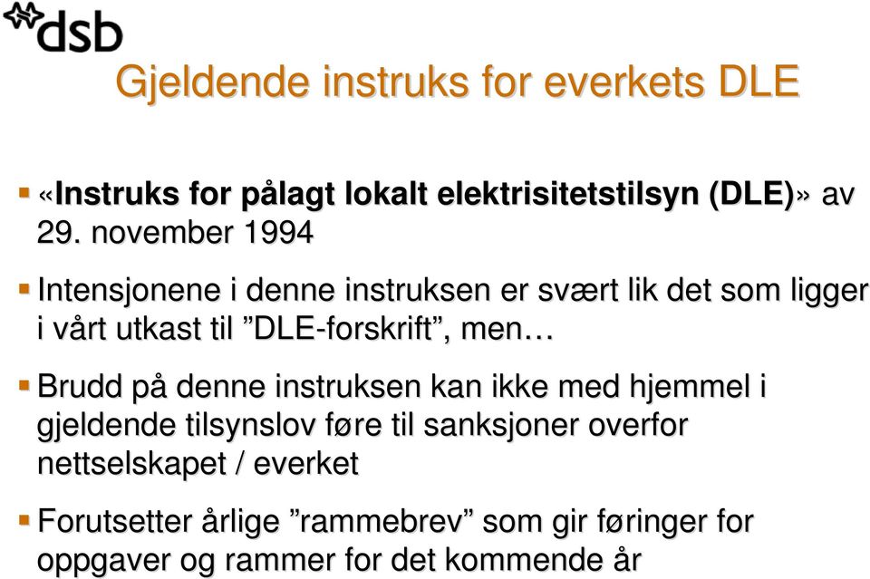 DLE-forskrift,, men Brudd påp denne instruksen kan ikke med hjemmel i gjeldende tilsynslov føre f til