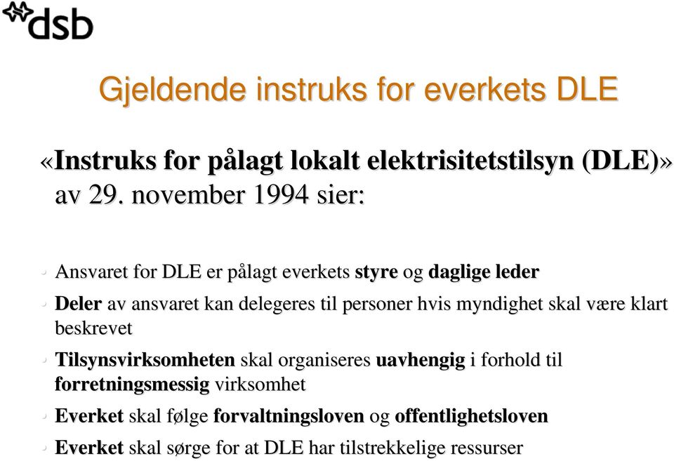 personer hvis myndighet skal være v klart beskrevet Tilsynsvirksomheten skal organiseres uavhengig i forhold til