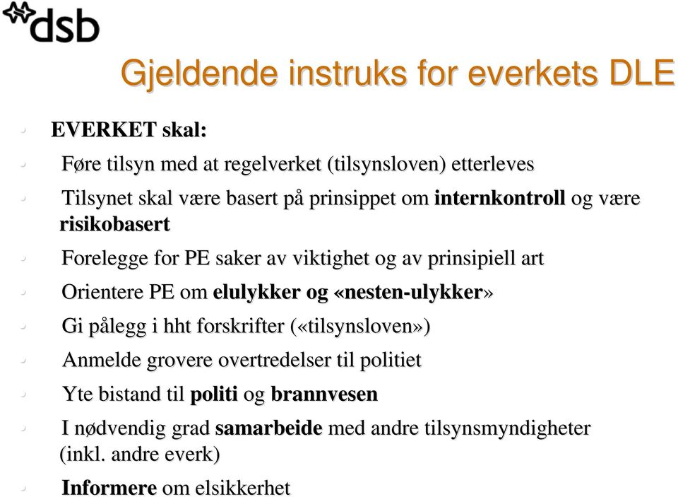 elulykker og «nesten-ulykker» Gi pålegg p i hht forskrifter («tilsynsloven( tilsynsloven») Anmelde grovere overtredelser til politiet