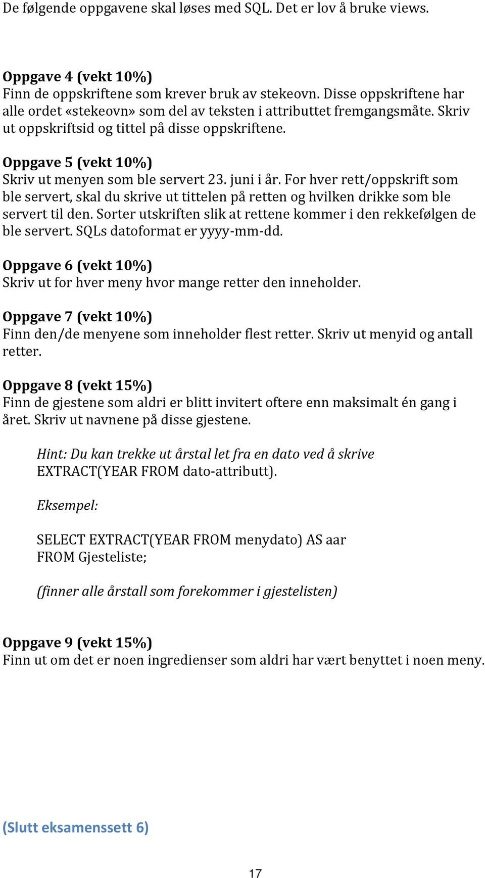 Oppgave 5 (vekt 10%) Skriv ut menyen som ble servert 23. juni i år. For hver rett/oppskrift som ble servert, skal du skrive ut tittelen på retten og hvilken drikke som ble servert til den.