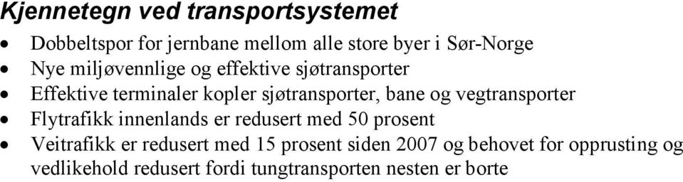 vegtransporter Flytrafikk innenlands er redusert med 50 prosent Veitrafikk er redusert med 15