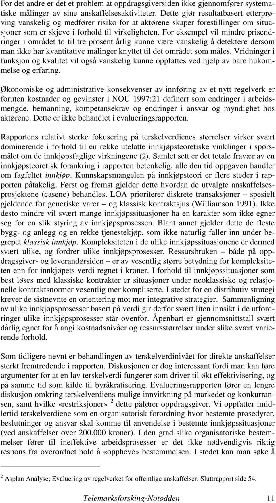 For eksempel vil mindre prisendringer i området to til tre prosent årlig kunne være vanskelig å detektere dersom man ikke har kvantitative målinger knyttet til det området som måles.