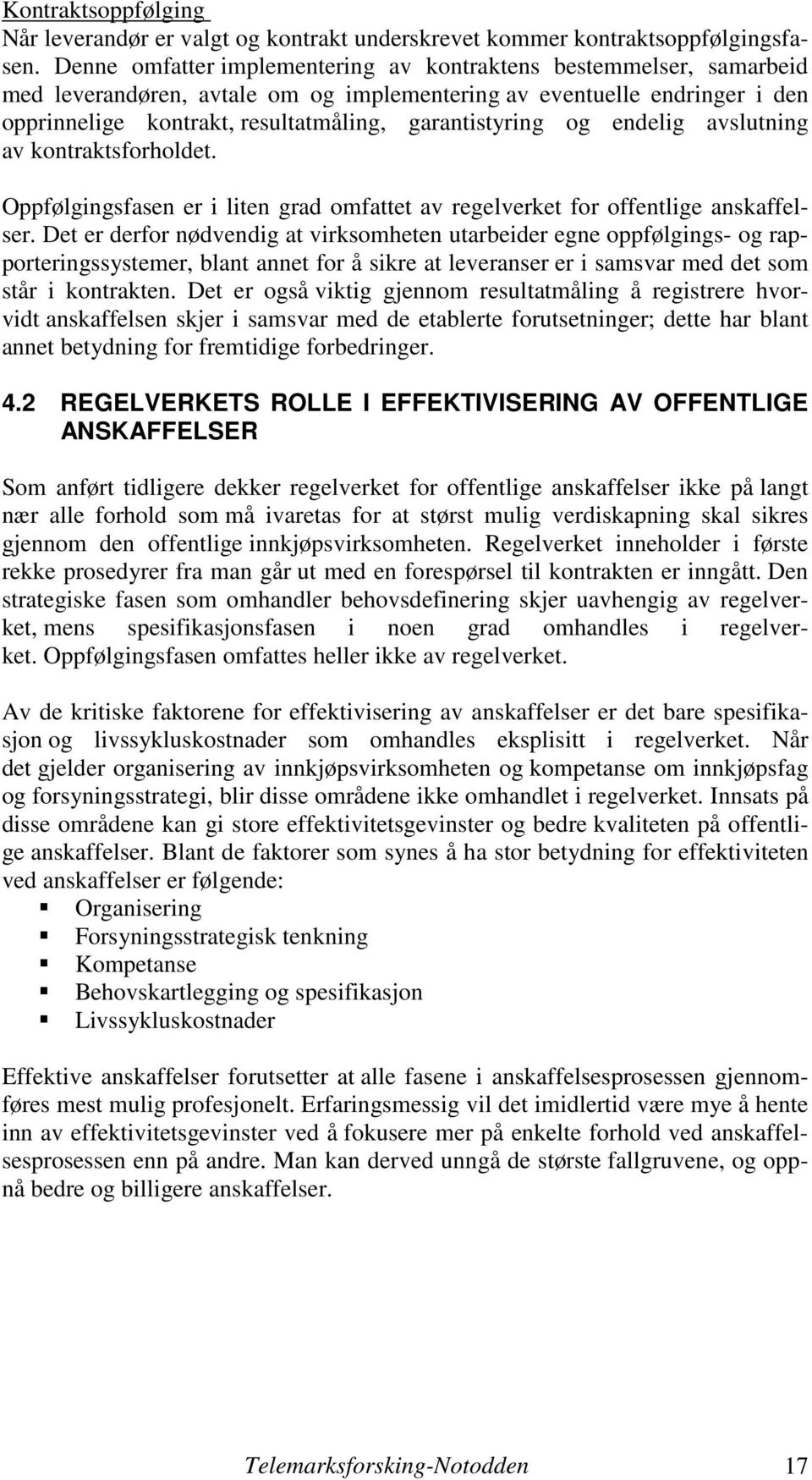 og endelig avslutning av kontraktsforholdet. Oppfølgingsfasen er i liten grad omfattet av regelverket for offentlige anskaffelser.