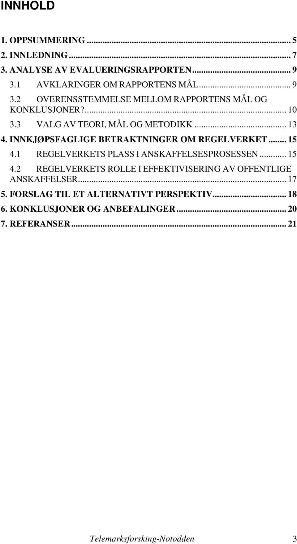 3 VALG AV TEORI, MÅL OG METODIKK... 13 4. INNKJØPSFAGLIGE BETRAKTNINGER OM REGELVERKET... 15 4.