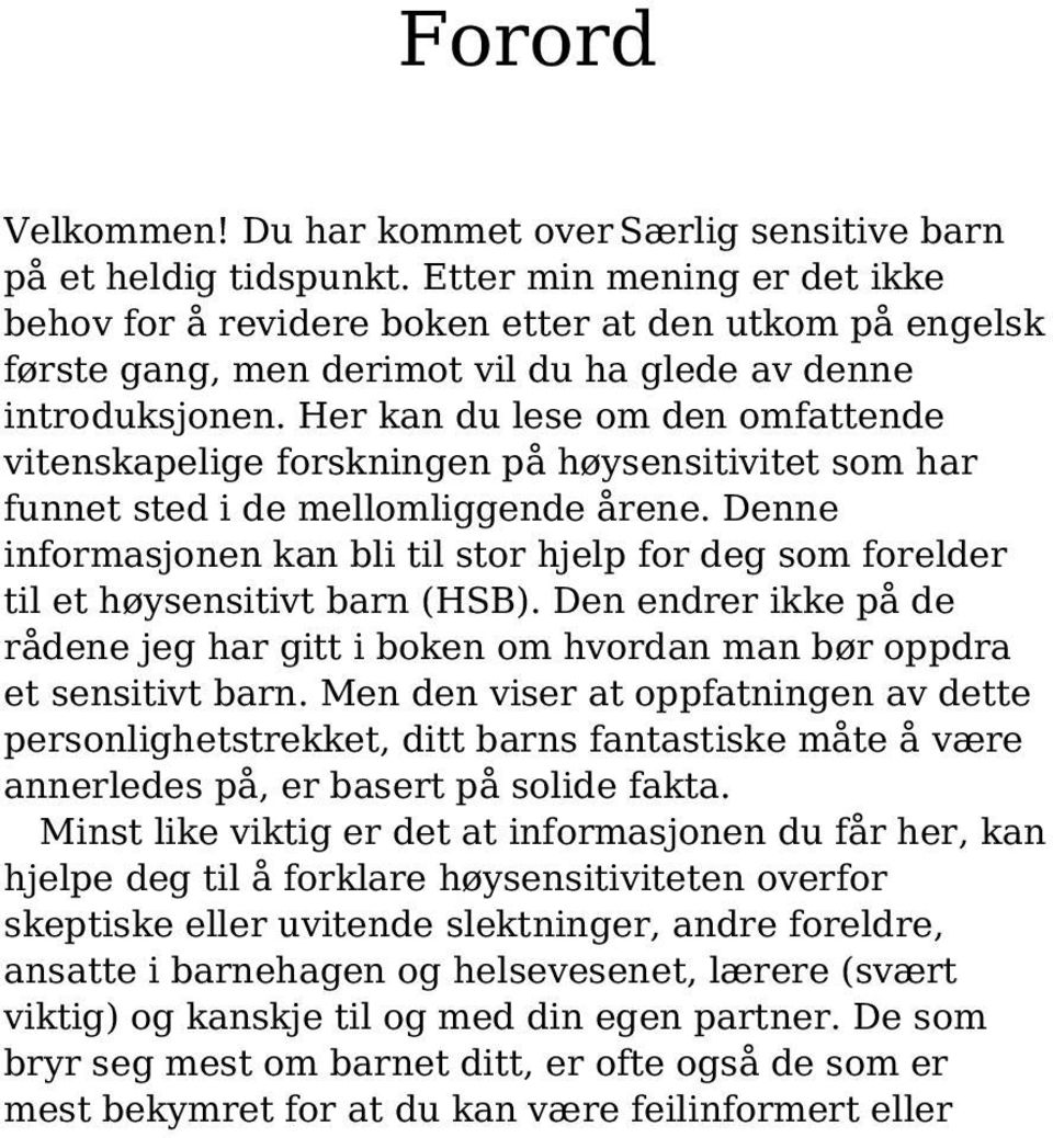 Her kan du lese om den omfattende vitenskapelige forskningen på høysensitivitet som har funnet sted i de mellomliggende årene.