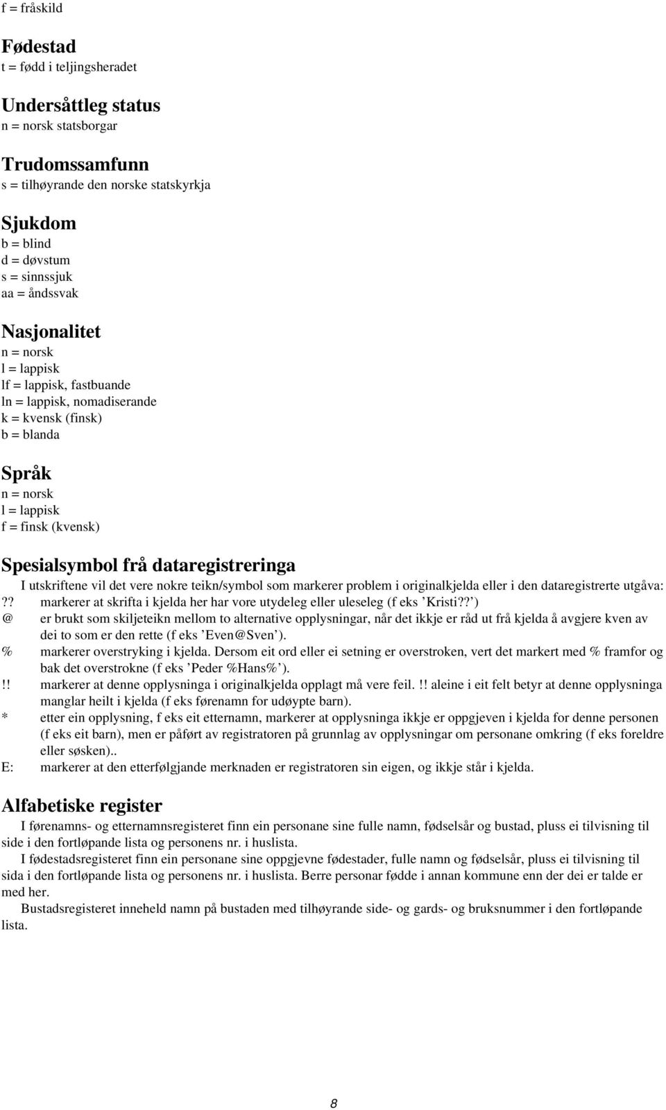 dataregistreringa I utskriftene vil det vere nokre teikn/symbol som markerer problem i originalkjelda eller i den dataregistrerte utgåva:?