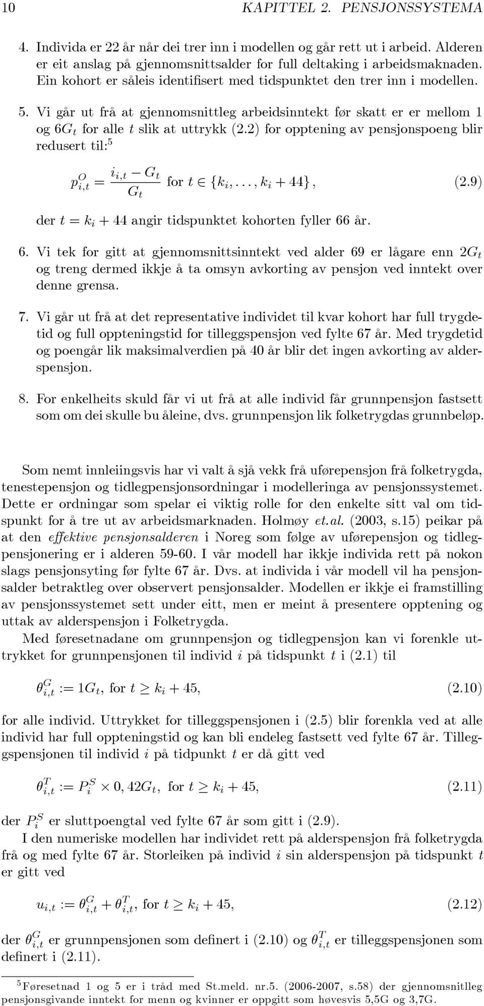 2) for opptenng av pensjonspoeng blr redusert tl: 5 G t p O ;t = ;t for t 2 fk ; : : : ; k + 44g ; (2.9) G t der t = k + 44 angr tdspunktet kohorten fyller 66