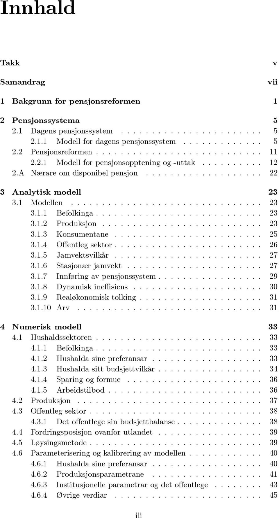 .......................... 23 3.1.2 Produksjon.......................... 23 3.1.3 Konsumentane........................ 25 3.1.4 O entleg sektor........................ 26 3.1.5 Jamvektsvlkår........................ 27 3.