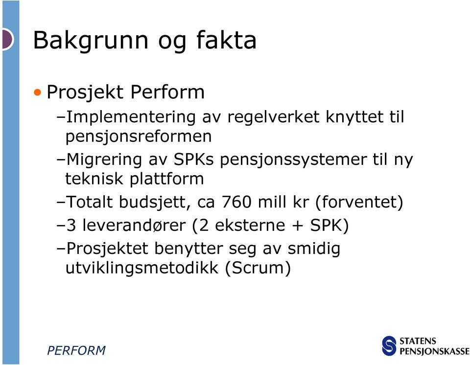 plattform Totalt budsjett, ca 760 mill kr (forventet) 3 leverandører (2