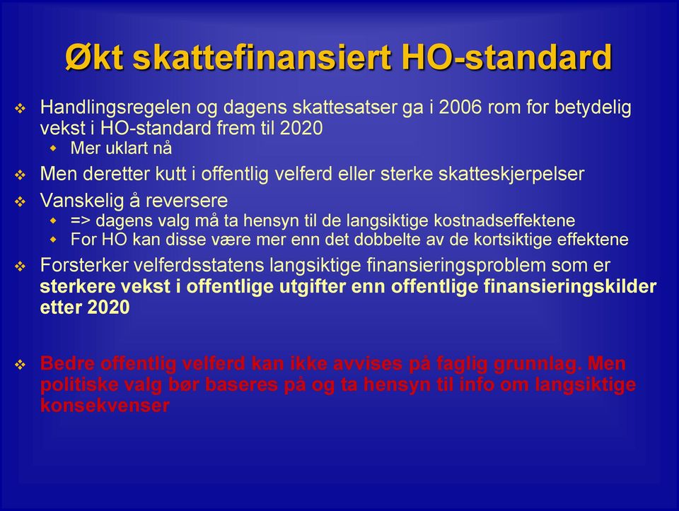 det dobbelte av de kortsiktige effektene Forsterker velferdsstatens langsiktige finansieringsproblem som er sterkere vekst i offentlige utgifter enn offentlige