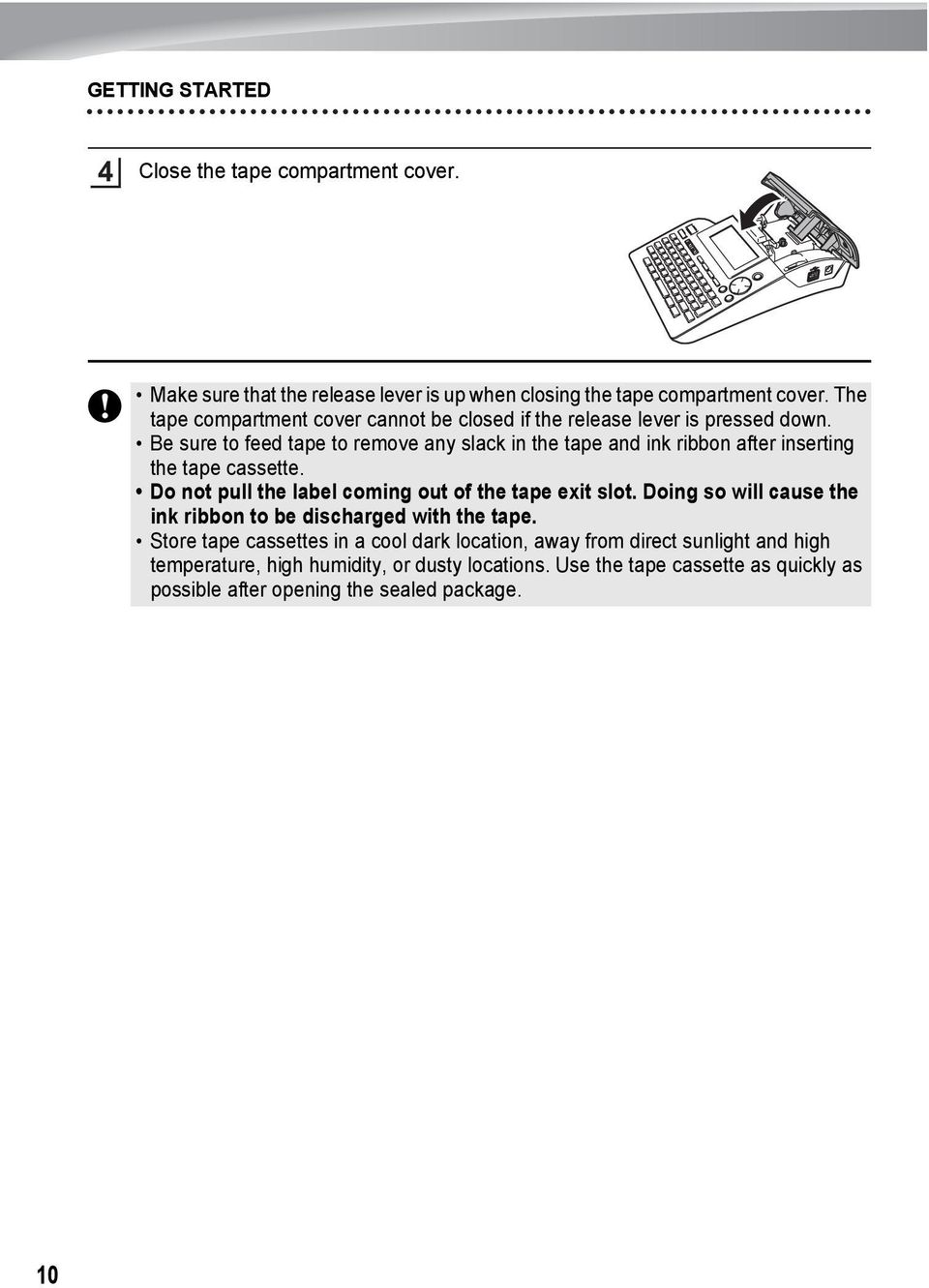 Be sure to feed tape to remove any slack in the tape and ink ribbon after inserting the tape cassette. Do not pull the label coming out of the tape exit slot.