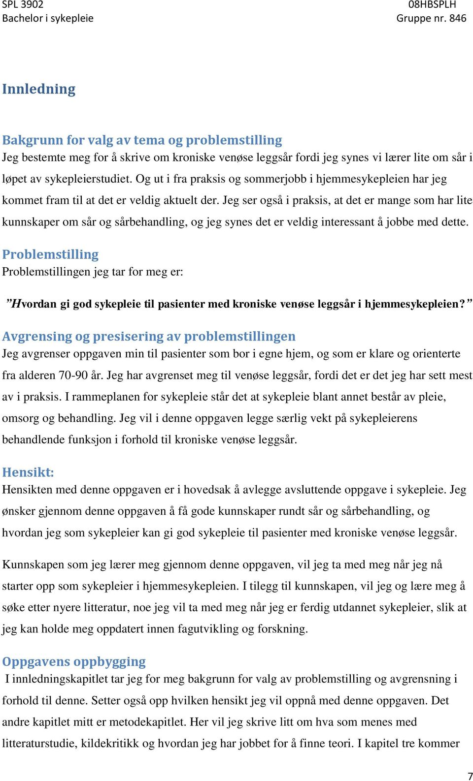 Jeg ser også i praksis, at det er mange som har lite kunnskaper om sår og sårbehandling, og jeg synes det er veldig interessant å jobbe med dette.