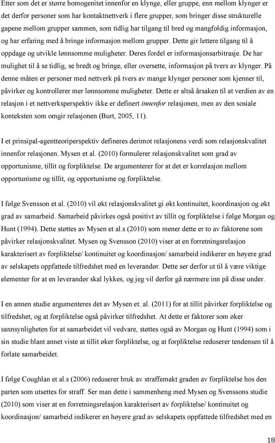 Dette gir lettere tilgang til å oppdage og utvikle lønnsomme muligheter. Deres fordel er informasjonsarbitrasje.