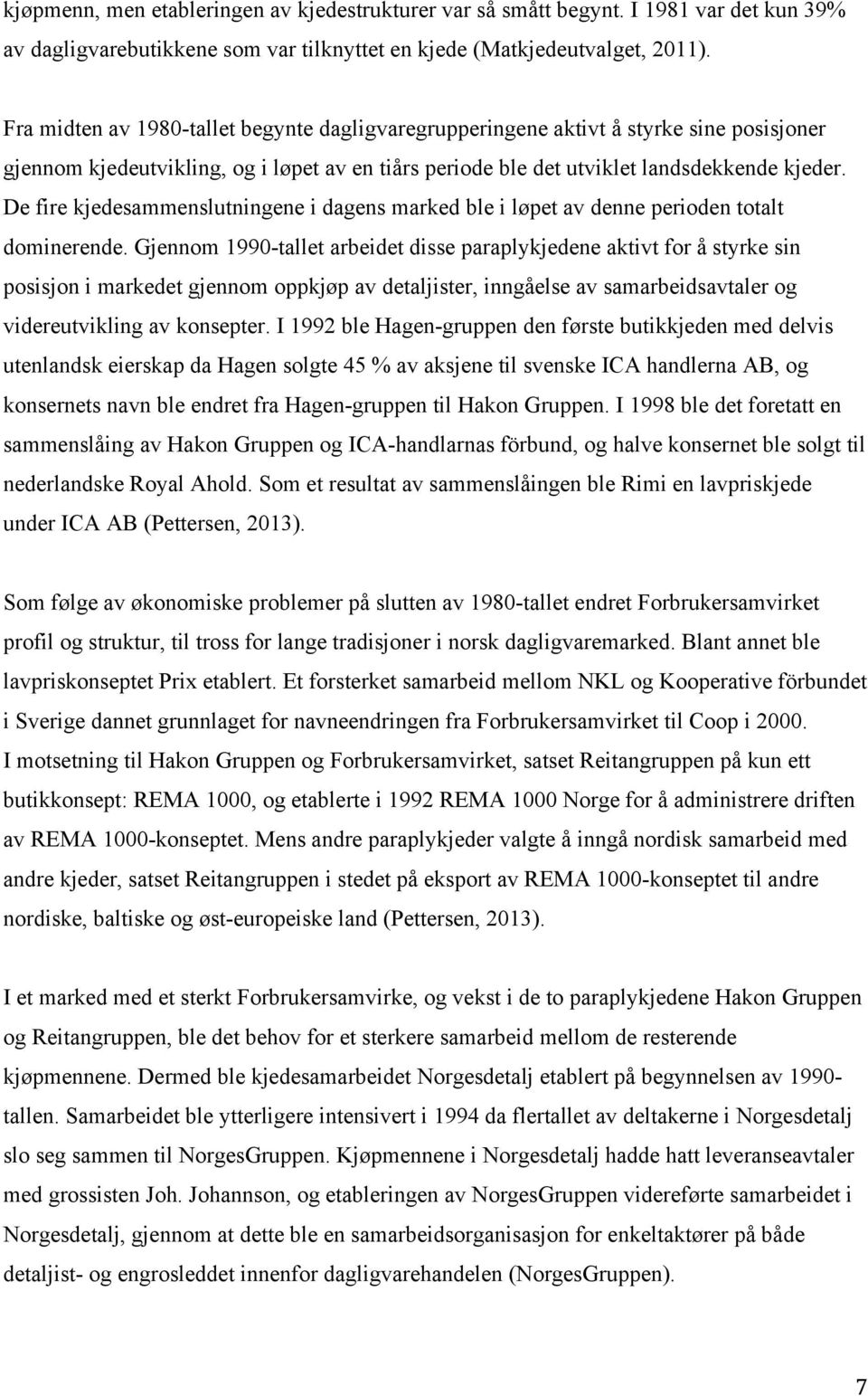 De fire kjedesammenslutningene i dagens marked ble i løpet av denne perioden totalt dominerende.