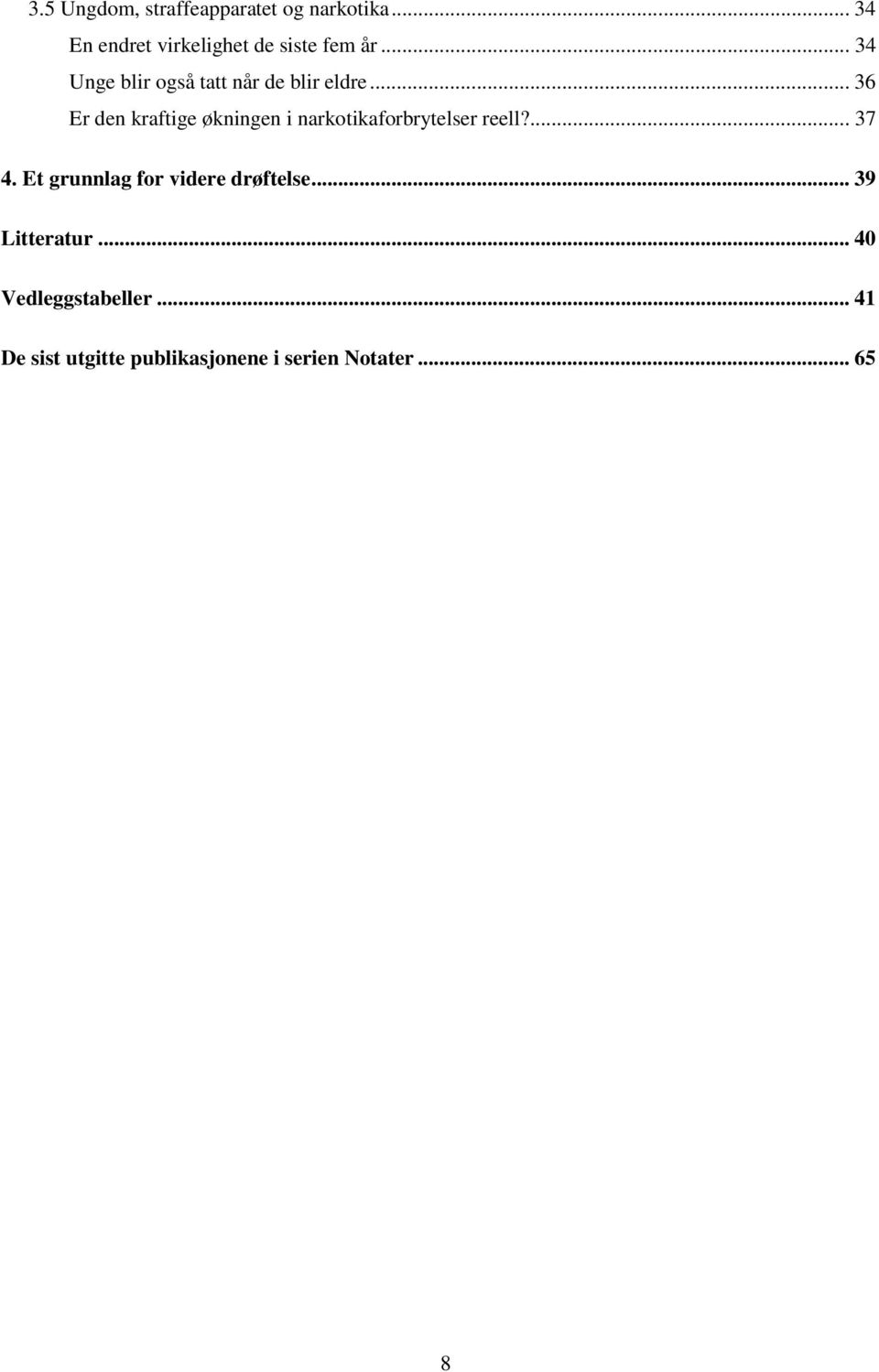 .. 36 Er den kraftige økningen i narkotikaforbrytelser reell?... 37 4.