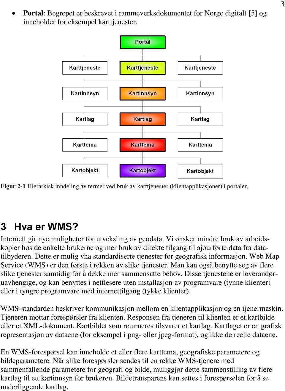 Vi ønsker mindre bruk av arbeidskopier hos de enkelte brukerne og mer bruk av direkte tilgang til ajourførte data fra datatilbyderen.