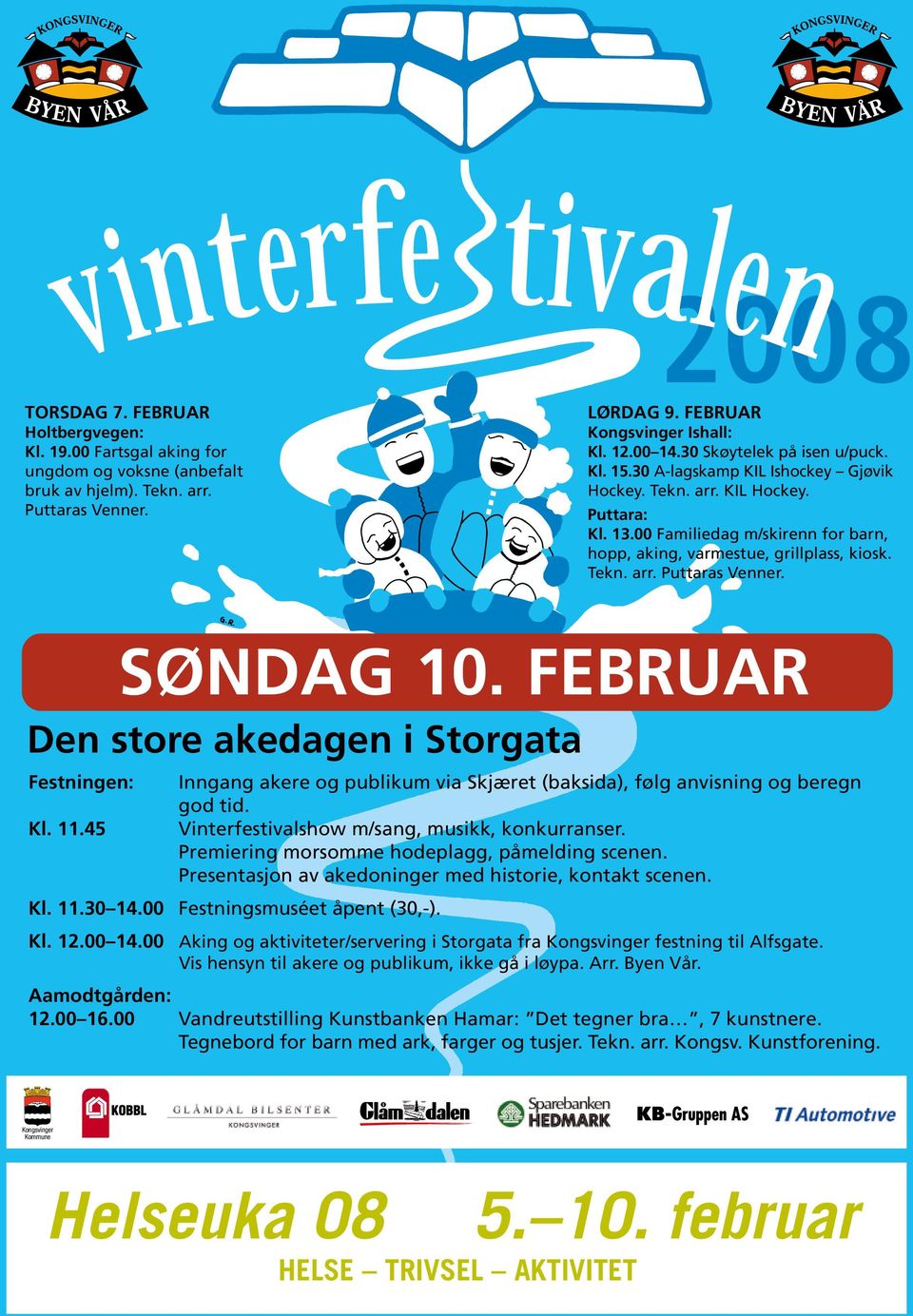 SØNDAG 10. FEBRUAR Den store akedagen i Storgata Festningen: Kl. 11.45 Inngang akere og publikum via Skjæret (baksida), følg anvisning og beregn god tid.