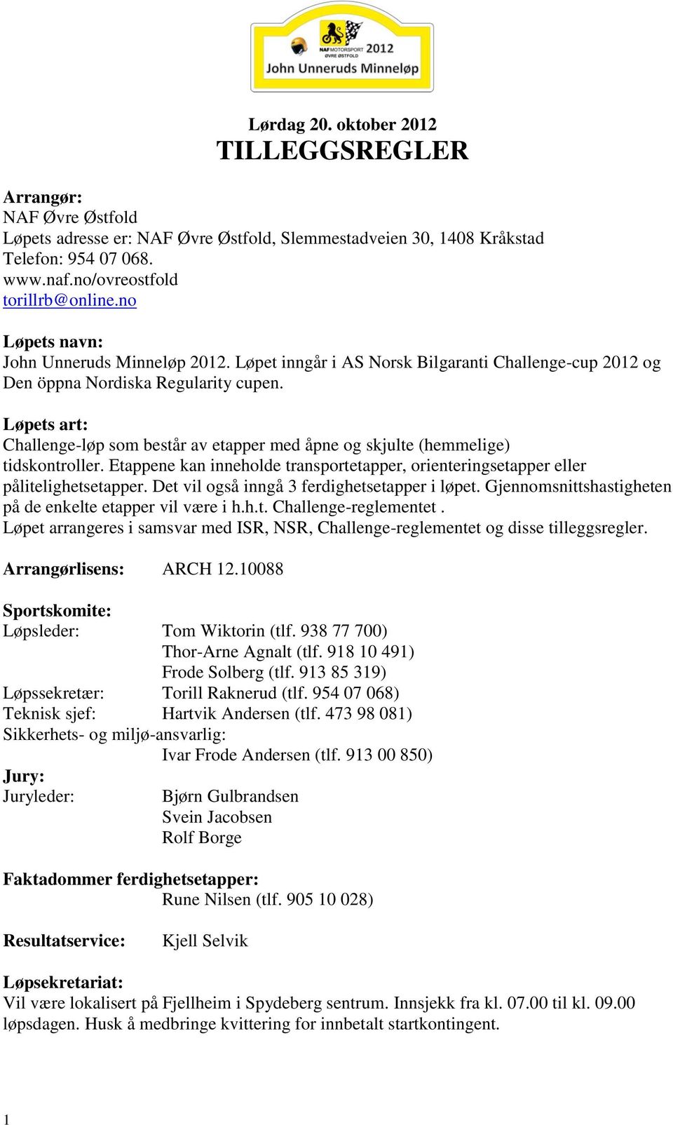 Løpets art: Challenge-løp som består av etapper med åpne og skjulte (hemmelige) tidskontroller. Etappene kan inneholde transportetapper, orienteringsetapper eller pålitelighetsetapper.