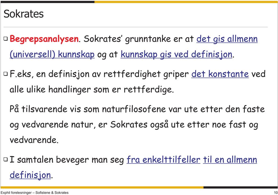 eks, en definisjon av rettferdighet griper det konstante ved alle ulike handlinger som er rettferdige.