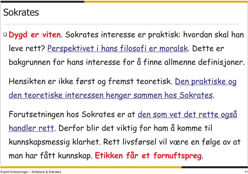 Den praktiske og den teoretiske interessen henger sammen hos Sokrates.