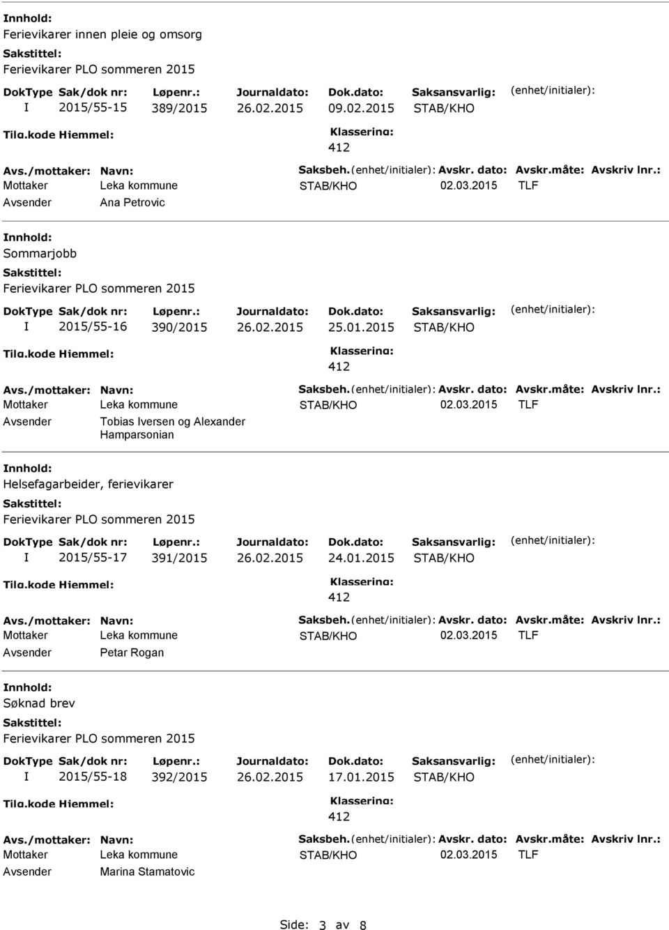 : Avsender Tobias versen og Alexander Hamparsonian nnhold: Helsefagarbeider, ferievikarer 2015/55-17 391/2015 24.01.2015 Avs./mottaker: Navn: Saksbeh. Avskr.