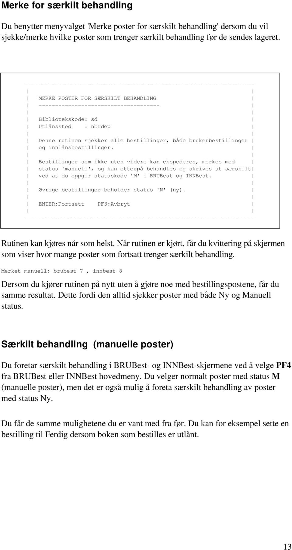 sjekker alle bestillinger, både brukerbestillinger og innlånsbestillinger.